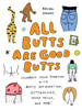 All Butts Are Good Butts: Celebrate Your Derriere with Booty Affirmations, As*trology, Tushie Trivia, and More