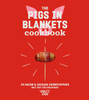 The Pigs in Blankets Cookbook: 50 Bacon & Sausage Showstoppers (not just for Christmas)