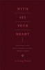 With All Your Heart: Orienting Your Mind, Desires, and Will toward Christ