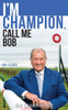 I'm Champion, Call Me Bob : My Story