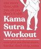 Kama Sutra Workout New Edition: Work Hard, Play Harder with 300 Sensual Sexercises