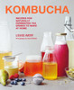 Kombucha: Recipes for Naturally Fermented Tea Drinks to Make at Home