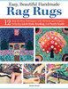 Easy, Beautiful Handmade Rag Rugs: 12 Step-By-Step Techniques with Patterns and Projects