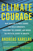 Climate Courage : How Tackling Climate Change Can Build Community, Transform the Economy, and Bridge the Political Divide in America