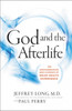 God And The Afterlife: The Groundbreaking New Evidence For God And Near-Death Experience