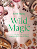 Wild Magic: A seasonal guide to foraging with healing recipes