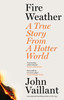 Fire Weather : A True Story from a Hotter World
