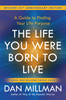 The Life You Were Born to Live: A Guide to Finding Your Life Purpose. Revised 25th Anniversary Edition