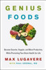 Genius Foods: Become Smarter, Happier, and More Productive, While Protecting Your Brain Health for Life