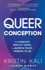 Queer Conception : The Complete Fertility Guide for Queer and Trans Parents-to-Be
