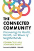 The Connected Community: Discovering the Health, Wealth, and Power of Neighbourhoods