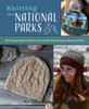 Knitting the National Parks: 63 Easy-to-Follow Designs for Beautiful Beanies Inspired by the US National Parks