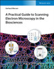 A Practical Guide to Scanning Electron Microscopy in the Biosciences