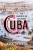 Cuba (Winner of the Pulitzer Prize): An American History