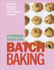 Batch Baking: Get-ahead Recipes for Cookies, Cakes, Breads and More