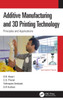 Additive Manufacturing and 3D Printing Technology: Principles and Applications