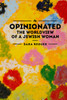 Opinionated : The World View of a Jewish Woman
