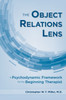 The Object Relations Lens : A Psychodynamic Framework for the Beginning Therapist