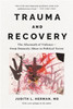 Trauma and Recovery: The Aftermath of Violence--From Domestic Abuse to Political Terror