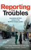 Reporting the Troubles 1: Journalists Tell Their Stories of the Northern Ireland Conflict