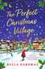 The Perfect Christmas Village: A warm, feel-good festive treat to curl up with this holiday season