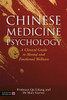Chinese Medicine Psychology: A Clinical Guide to Mental and Emotional Wellness