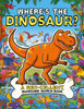 Where's the Dinosaur? : A Rex-cellent, Roarsome Search and Find Book