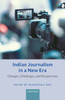 Indian Journalism in a New Era: Changes, Challenges, and Perspectives