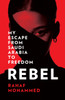 Rebel: My Escape from Saudi Arabia to Freedom