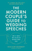 The Modern Couple's Guide to Wedding Speeches: How to Write and Deliver an Unforgettable Speech or Toast