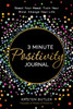 3 Minute Positivity Journal : Boost Your Mood. Train Your Mind. Change Your Life.