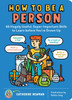 How to Be a Person: 65 Hugely Useful, Super-Important Skills to Learn Before You're Grown Up