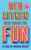 Here Comes the Fun: A Journey Into the Serious Business of Having a Laugh
