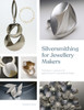 Silversmithing for Jewellery Makers (New Edition): Techniques, Treatments & Applications for Inspirational Design