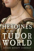 Heroines of the Tudor World