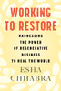 Working to Restore: Harnessing the Power of Regenerative Business to Heal the World