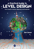 A Practical Guide to Level Design: From Theory to Practice, Diplomacy and Production