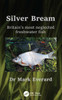 Silver Bream : Britain's most neglected freshwater fish