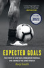Expected Goals: The Story of How Data Conquered Football and Changed the Game Forever