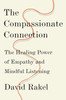 The Compassionate Connection : The Healing Power of Empathy and Mindful Listening