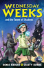 Wednesday Weeks and the Tower of Shadows : Wednesday Weeks: Book 1