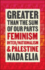 Greater than the Sum of Our Parts: Feminism, Inter/Nationalism, and Palestine
