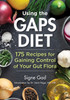 Using the Gaps Diet : 175 Recipes for Gaining Control of Your Gut Flora