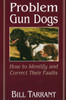 Problem Gun Dogs : How to Identify and Correct Their Faults