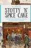 Stotty 'n' Spice Cake: Stories and traditional recipes of North East cooking