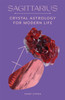 Sagittarius: Crystal Astrology for Modern Life