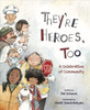 They're Heroes Too : A Celebration of Community