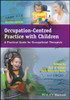 Occupation-Centred Practice with Children: A Practical Guide for Occupational Therapists