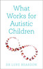 What Works for Autistic Children