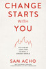 Change Starts with You : Following Your Fire to Heal a Broken World
